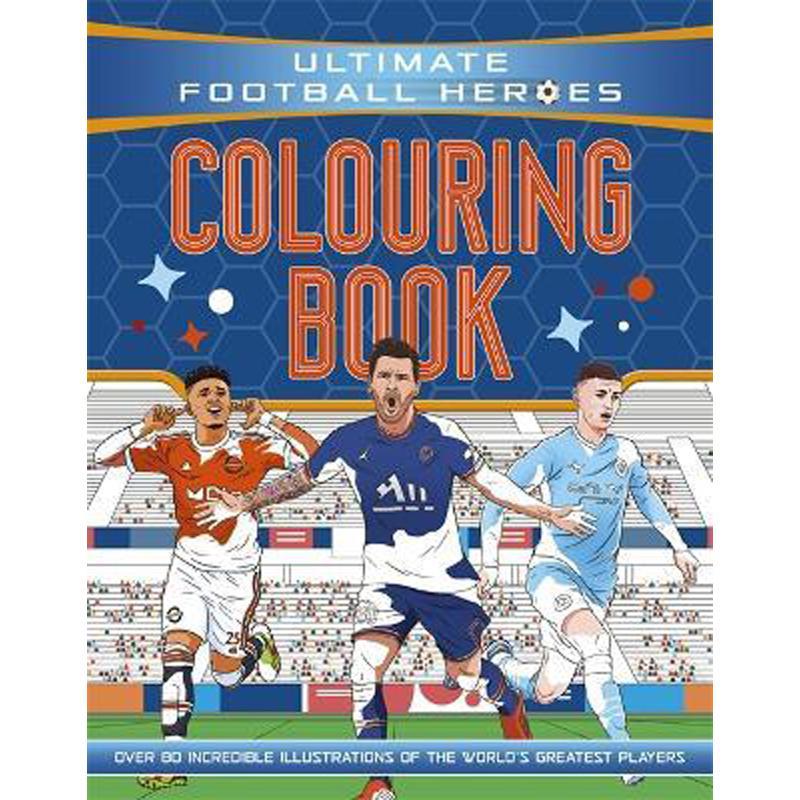 Ultimate Football Heroes: Colouring Book - Over 80 Incredible Illustrations of The World's Greatest Players | Children Books | English Books | Children - Younger (6-9) | Global Shipping | Children Coloring Books (5 - 8)