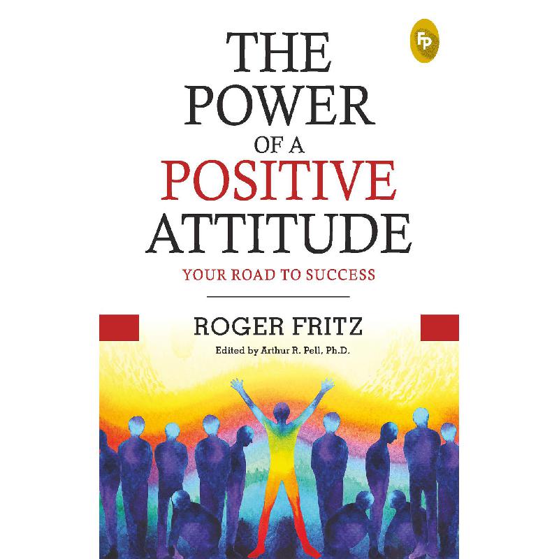 The Power of a Positive Attitude - Your Road to Success