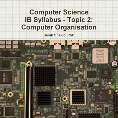 Computer Science IB Syllabus - Topic 2: Computer Organisation Shakibi ...