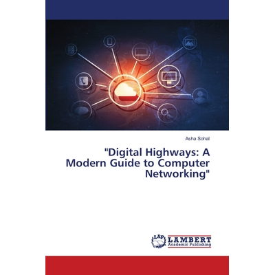 Peripheral Computer Highways `Digital Highways: A Modern Guide to Computer Networking` Sohal, Asha ...