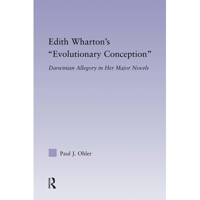 Edith Whartons Evolutionary Conception : Darwinian Allegory in the