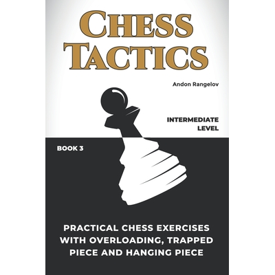 Practical Chess Exercises with Overloading, Trapped Piece and Hanging ...