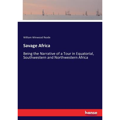 Savage Africa:Being the Narrative of a Tour in Equatorial, Southwestern and Northwestern Africa
