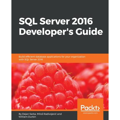 SQL Server 2016 Developers Guide: Build efficient database applications ...