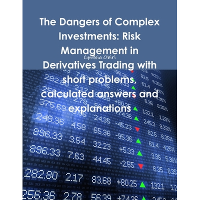 The Dangers of Complex Investments: Risk Management in Derivatives