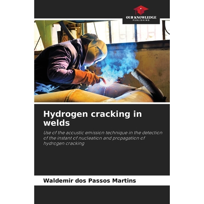 Hydrogen cracking in welds Martins, Waldemir dos Passos - Jarir.com KSA