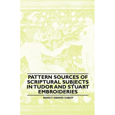 Pattern Sources Of Scriptural Subjects In Tudor And Stuart Embroideries ...