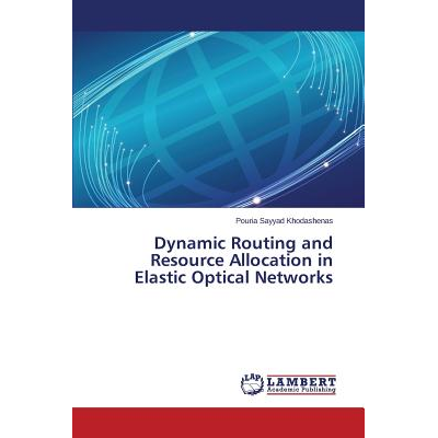 Dynamic Routing and Resource Allocation in Elastic Optical Networks ...