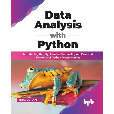Data Analysis with Python: Introducing NumPy, Pandas, Matplotlib, and ...