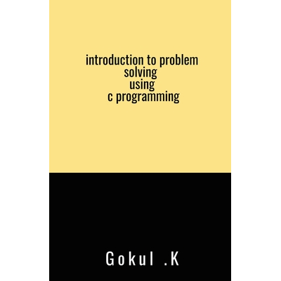 introduction to problem solving using c programming ,Gokul.k - Jarir ...