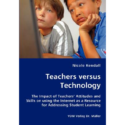 Teachers versus Technology - The Impact of Teachers Attitudes and ...