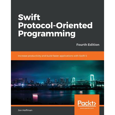 Swift 5 Protocol Oriented Programming-- Fourth Edition Hoffman, Jon ...