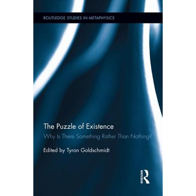 The Puzzle of Existence: Why Is There Something Rather Than Nothing ...