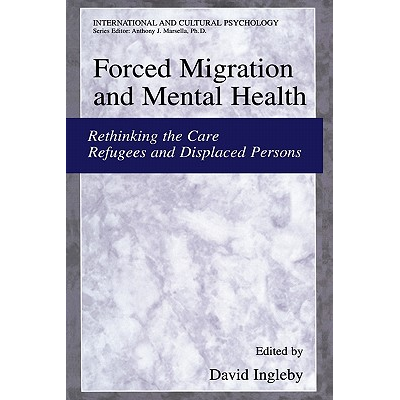 Forced Migration And Mental Health Rethinking The Care Of Refugees And Displaced Persons Forced Migration And Mental Health Rethinking The Care Of Refugees And Displaced Persons