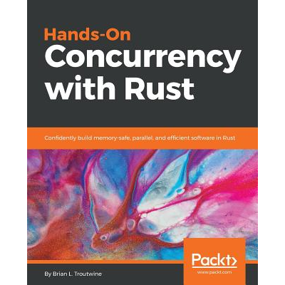 Hands-On Concurrency with Rust: Confidently build memory-safe, parallel ...