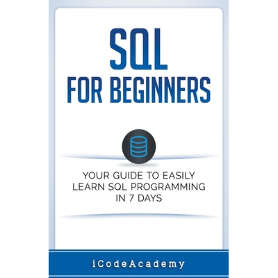 SQL: For Beginners: Your Guide To Easily Learn SQL Programming in 7 ...