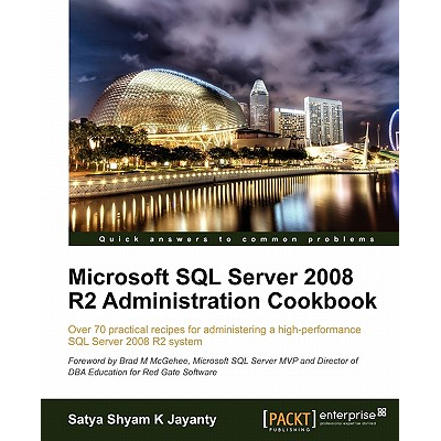 Microsoft SQL Server 2008 R2 Administration Cookbook Shyam K. Jayanty ...