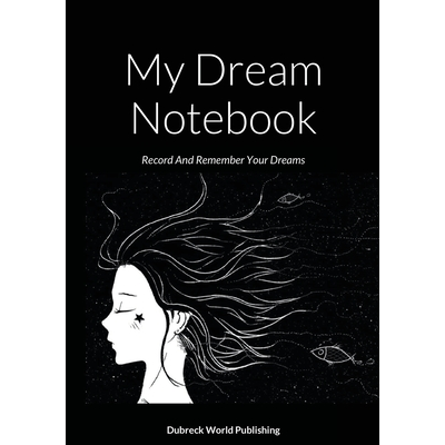 My Dream Notebook: Record And Remember Your Dreams World Publishing ...
