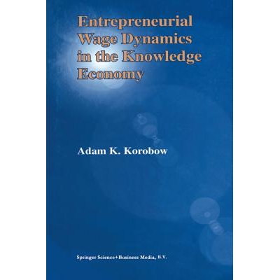 Entrepreneurial Wage Dynamics in the Knowledge Economy Korobow, Adam K ...