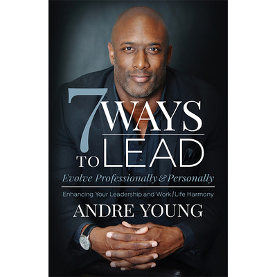 7 Ways to Lead : Evolve Professionally and Personally; Enhancing Your ...