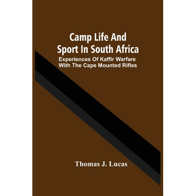 Camp Life And Sport In South Africa; Experiences Of Kaffir Warfare With ...