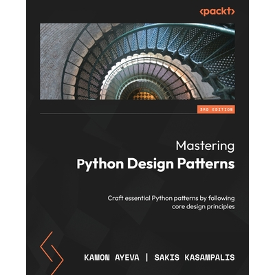 Mastering Python Design Patterns - Third Edition: Craft essential ...