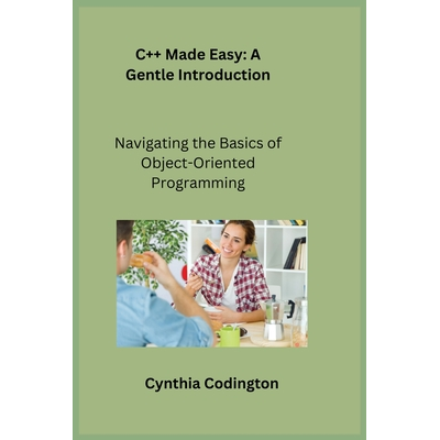 C++ Made Easy: Navigating the Basics of Object-Oriented Programming ...