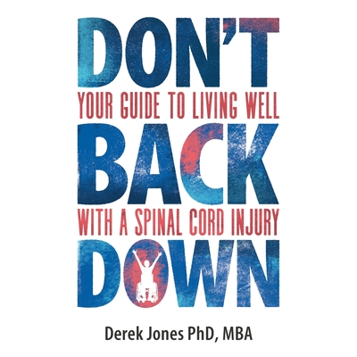 Dont Back Down: Your guide to living well with a spinal cord injury ...