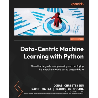 Data-Centric Machine Learning with Python: The ultimate guide to ...