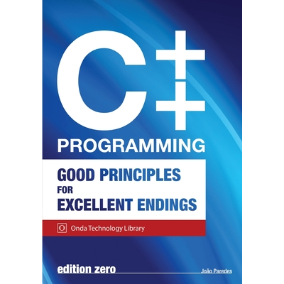 C++ Programming: Good Principles For Excellent Endings Paredes, João ...