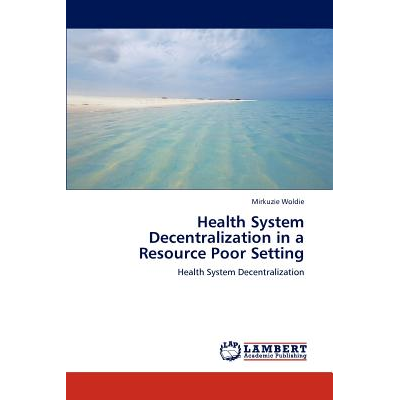Health System Decentralization in a Resource Poor Setting Woldie ...