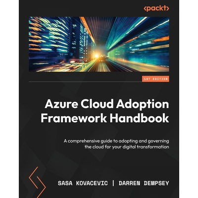 Azure Cloud Adoption Framework Handbook: A comprehensive guide to ...