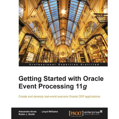 Getting Started with Oracle Event Processing 11g Alves, Alexandre ...