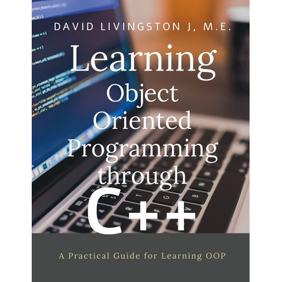 Learning Object Oriented Programming through C++ : A Beginners Guide ...