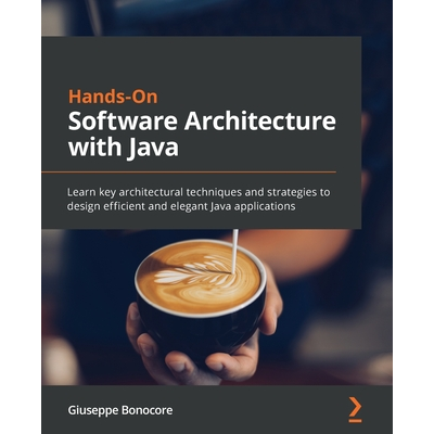 Hands-On Software Architecture with Java: Learn key architectural ...