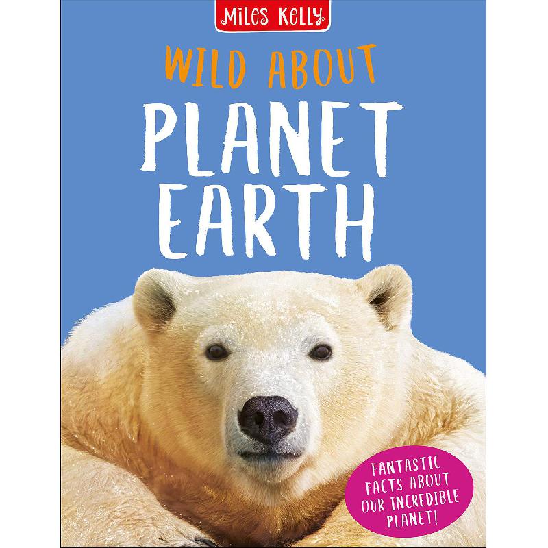 Wild About: Planet Earth- Fantastic Facts About Our IncrediblePlanet! | الأطفال | الكتب الانجليزية | المراجع والموسوعات | الشحن الدولي | موسوعات علمية للاطفال (8+)