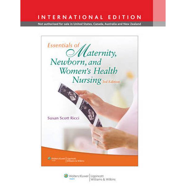 Essentials of Maternity, Newborn and Womens Health Nursing, 3rd Edition