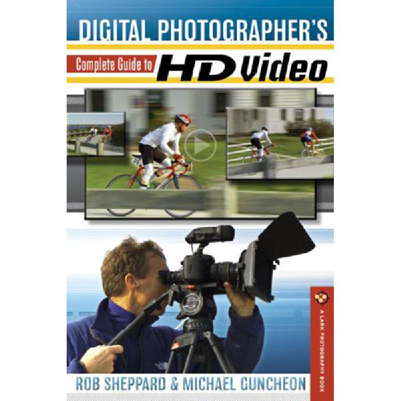 Digital Photographer's Complete Guide to HD Video Rob Sheppard - Jarir ...