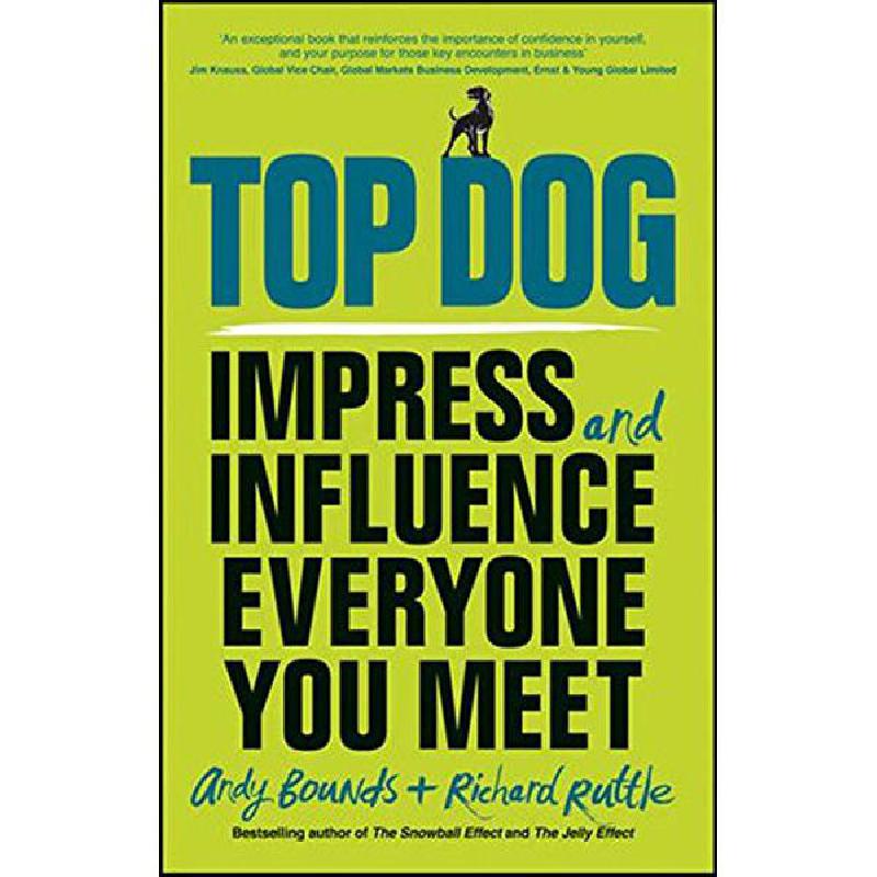 Top Dog: Impress and Influence Everyone You Meet