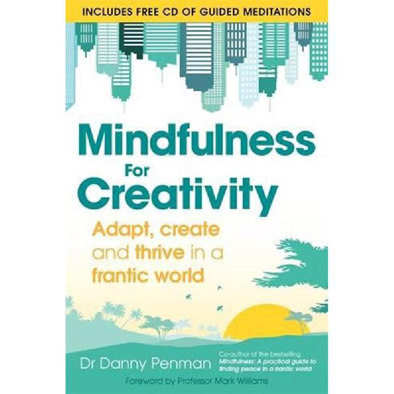 Mindfulness for Creativity - Adapt، Create and Thrive in a Frantic World