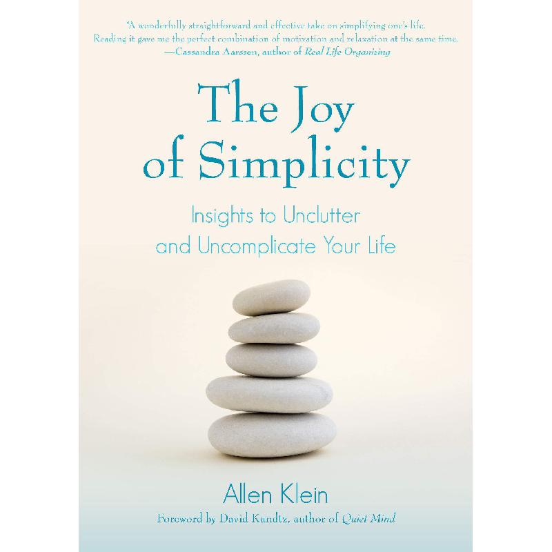 The Joy of Simplicity - Insights to Unclutter and Uncomplicate Your Life